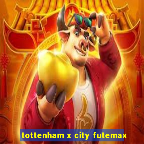 tottenham x city futemax